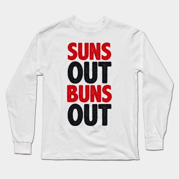 Suns Out Buns Out Long Sleeve T-Shirt by radquoteshirts